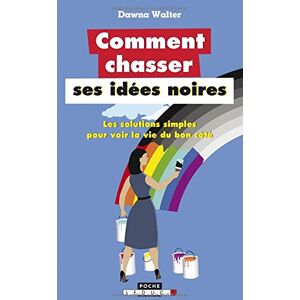 Comment chasser ses idees noires : les solutions simples pour voir la vie du bon côte Dawna Walter Leduc.s editions