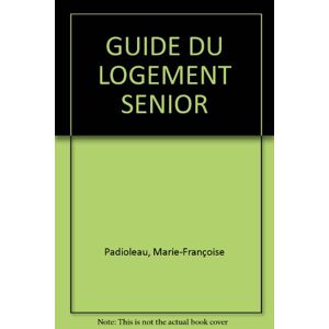 Guide du logement senior : toutes les formules pour rester chez soi ou choisir un nouveau toit Marie-Francoise Padioleau Balland