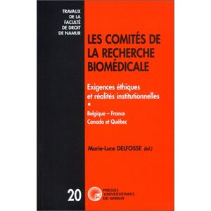 Les comites de la recherche biomedicale : exigences ethiques et realites institutionnelles : Belgiqu  delfosse m.l. Presses universitaires de Namur