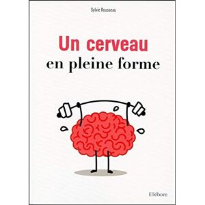 Un cerveau en pleine forme Sylvie Rousseau Ellebore