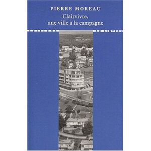 Clairvivre une ville a la campagne Pierre Moreau Ed du Linteau