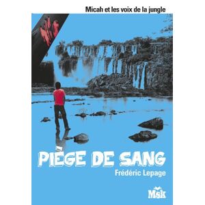 Micah et les voix de la jungle. Vol. 4. Piege de sang Frederic Lepage Ed. du Masque