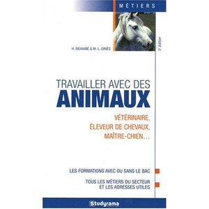 Travailler avec des animaux : veterinaire, eleveur de chevaux, maître-chien... : les formations avec Helene Bienaime, Marie-Lorene Ginies Studyrama