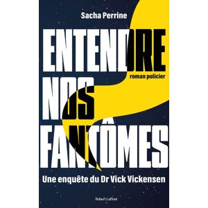 Entendre nos fantômes : une enquete du Dr Vick Vickensen : roman policier Sacha Perrine R. Laffont