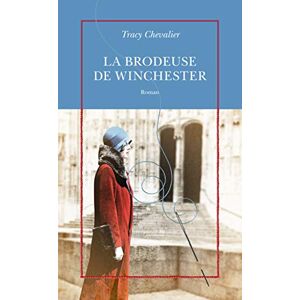 La brodeuse de Winchester Tracy Chevalier La Table ronde, Quai Voltaire