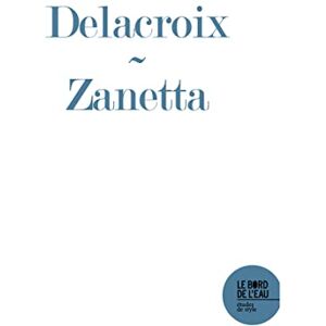 A proportion : Eugene Delacroix et la mesure de l'homme Julien Zanetta le Bord de l'eau