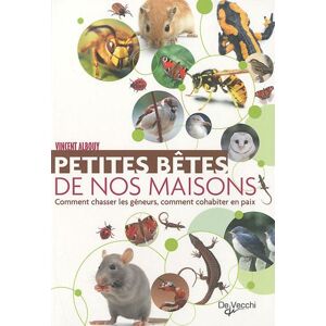 Petites betes de nos maisons : comment chasser les geneurs, comment cohabiter en paix Vincent Albouy De Vecchi