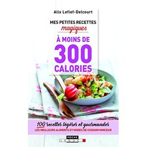 Mes petites recettes magiques a moins de 300 calories : cuisinez leger et gourmand Alix Lefief-Delcourt Leduc.s editions