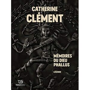 Memoires du dieu phallus legende Catherine Clement Tohu Bohu editions