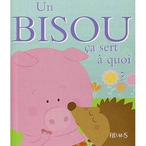 Un bisou, ca sert a quoi ? Sophie Bellier Fleurus