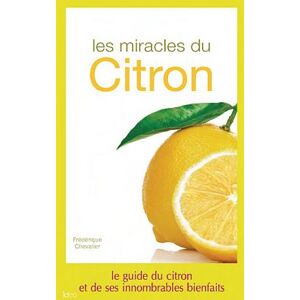 Les miracles du citron : le guide du citron et de ses innombrables bienfaits Frederique Chevalier IDEO