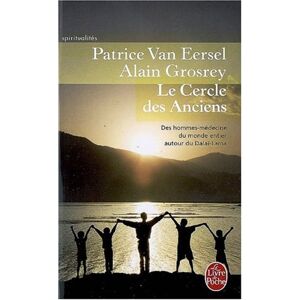 Le cercle des anciens : des hommes-medecines du monde entier autour du dalaï-lama Patrice Van Eersel, Alain Grosrey Le Livre de poche