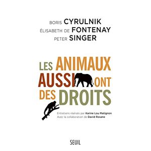 Les animaux aussi ont des droits Boris Cyrulnik Elisabeth de Fontenay Peter Singer Seuil