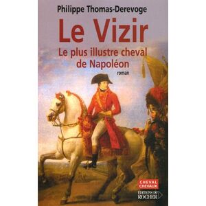 Le Vizir : le cheval le plus illustre de Napoleon Philippe Thomas-Derevoge Rocher