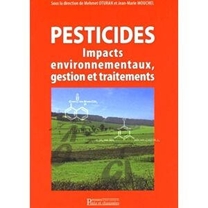 Pesticides : impacts environnementaux, gestion et traitements  oturan o. m. mouchel j-m. Presses de l'Ecole nationale des ponts et chaussees