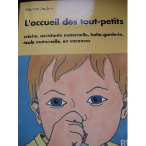 L'Accueil des tout-petits : creche, assistante maternelle, halte-garderie, ecole maternelle, en vaca Martine Jardine Retz