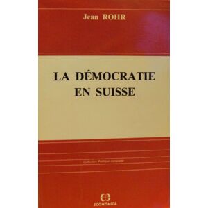 La Democratie en Suisse Jean Rohr Economica