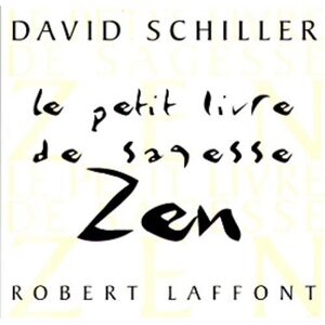 Le petit livre de la sagesse zen schiller, david R. Laffont