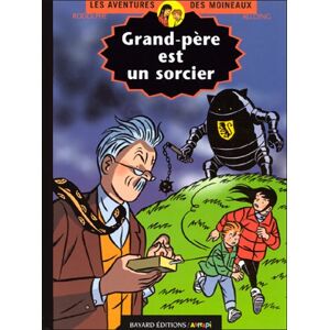 Les aventures des Moineaux Vol 4 Grand pere est un sorcier Rodolphe Louis Alloing Bayard Jeunesse
