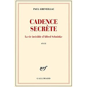 Secrète : la vie invisible d'Alfred Schnittke : récit Paul Greveillac Gallimard