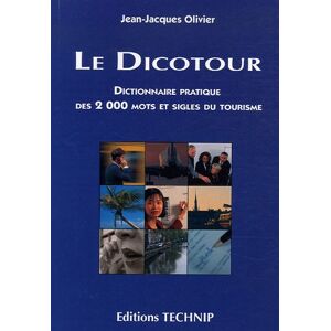 Le dicotour : dictionnaire pratique des 2.000 mots et sigles du tourisme Jean-Jacques Olivier Technip