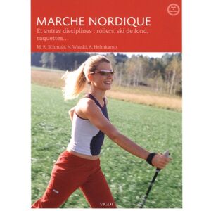 Marche nordique : et autres disciplines : rollers, ski de fond, raquettes... Mathias R. Schmidt, Norbert Winski, Andreas Helmkamp Vigot