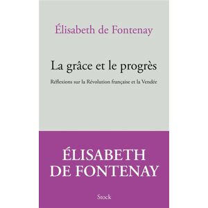 La grace et le progres reflexions sur la Revolution francaise et la Vendee Elisabeth de Fontenay Stock