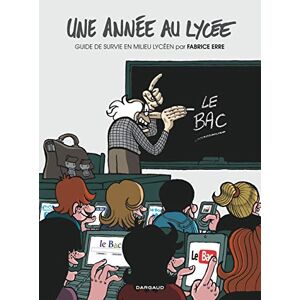 Une annee au lycee. Vol. 1. Guide de survie en milieu lyceen Fabrice Erre Dargaud