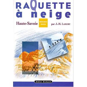 Raquette a neige, itineraires choisis en Haute-Savoie-Mont-Blanc Jean-Marc Lamory Didier-Richard