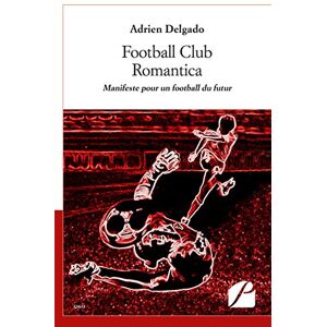 football club romantica: manifeste pour un football du futur delgado, adrien du pantheon