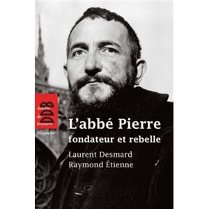 L'abbe Pierre : fondateur et rebelle Laurent Desmard, Raymond Etienne Desclee De Brouwer