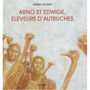 Arno et Edwige, eleveurs d'autruches Adrien Le Van Grandir