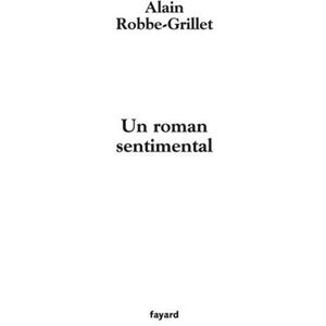 Un roman sentimental Alain Robbe-Grillet Fayard