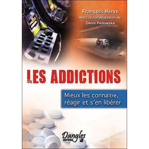 Les addictions : mieux les connaître, réagir, s'en libérer François Hervé Dangles