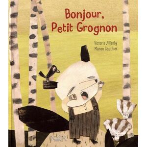 Bonjour, Petit Grognon Victoria Allenby, Manon Gauthier DE L'ISATIS