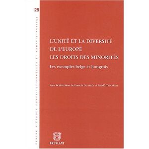 L'unite et la diversite de l'Europe : les droits des minorites : les exemples belge et hongrois  francis delperee, laszlo trocsanyi, collectif Bruylant