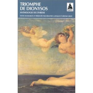 Triomphe de Dionysos : anthologie de l'ivresse collectif Actes Sud, Lemeac