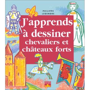 J'apprends a dessiner les chevaliers et les chateaux forts Philippe Legendre Fleurus