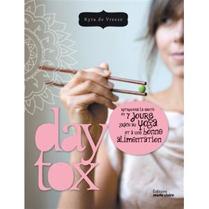 Daytox : retrouvez la sante en 7 jours grace au yoga et a une bonne alimentation Kyra de Vreeze Editions Marie-Claire