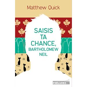 Saisis ta chance, Bartholomew Neil Matthew Quick Preludes