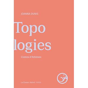 Topologies : contes d'Athenes Joanna Dunis Castor astral