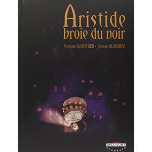 Aristide broie du noir Severine Gauthier, Jeremie Almanza Delcourt