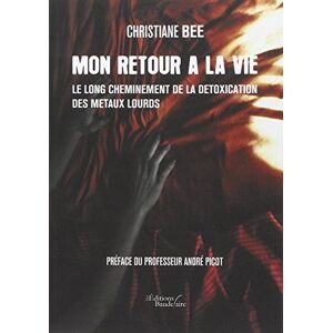 Mon retour a la vie - le long cheminement de la detoxication des metaux lourds  christiane bee Baudelaire