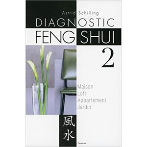 Le diagnostic feng shui. Vol. 2. Maison, loft, appartement, jardin Astrid Schilling Grancher