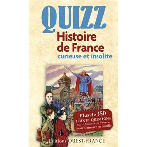 Quizz, histoire de France curieuse et insolite : plus de 350 jeux et questions sur l