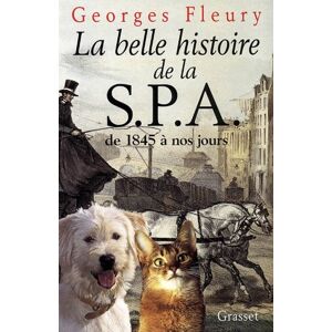La belle histoire de la SPA de 1845 a nos jours Georges Fleury Grasset