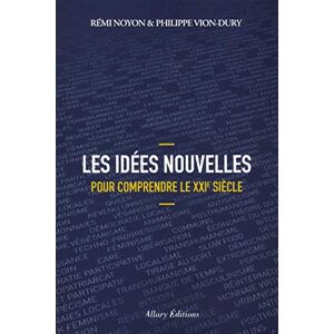 Les idees nouvelles pour comprendre le XXIe siecle Remi Noyon, Philippe Vion-Dury Allary editions