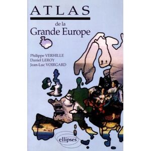 Atlas analytique de la Grande Europe : la nature et les hommes, les bases economiques, les activites Philippe Verhille, Daniel Leroy, Jean-Luc Voirgard Ellipses