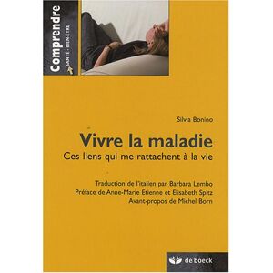 Vivre la maladie : ces liens qui me rattachent a la vie Silvia Bonino De Boeck superieur