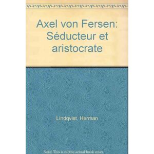 Axel von Fersen : seducteur et aristocrate Herman Lindqvist Stock